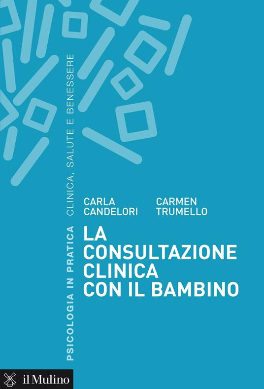 La consultazione clinica con il bambino - Carla Candelori,Carmen Trumello - ebook