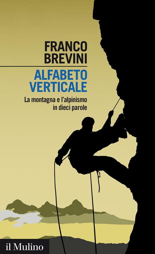 Alfabeto verticale. La montagna e l'alpinismo in dieci parole - Franco Brevini - ebook