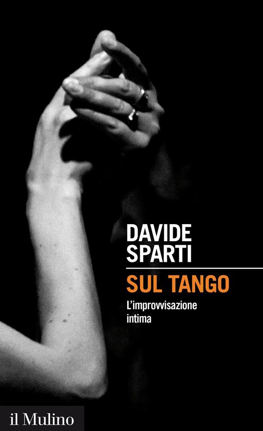 Sul tango. L'improvvisazione intima - Davide Sparti - ebook