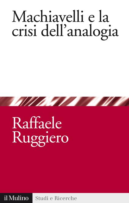 Machiavelli e la crisi dell'analogia - Raffaele Ruggiero - ebook