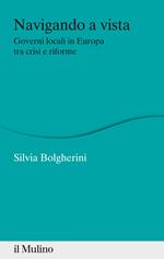 Navigando a vista. Governi locali in Europa tra crisi e riforme