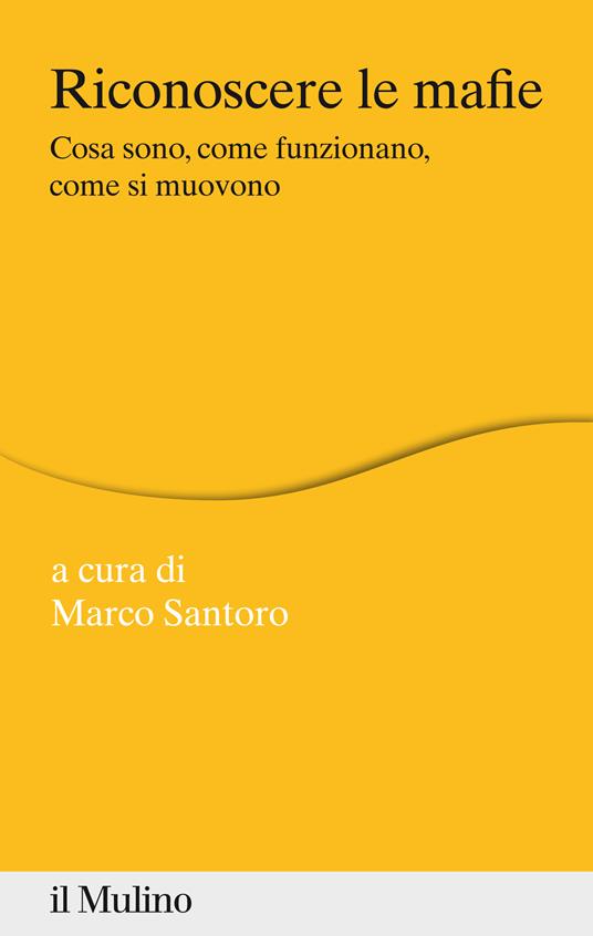 Riconoscere le mafie. Cosa sono, come funzionano, come si muovono - Marco Santoro - ebook