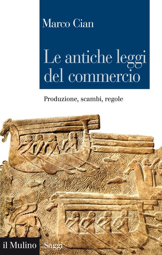 Le antiche leggi del commercio. Produzione, scambi, regole - Marco Cian - ebook