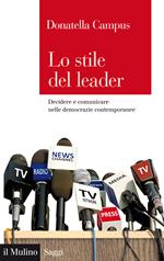 Lo stile del leader. Decidere e comunicare nelle democrazie contemporanee