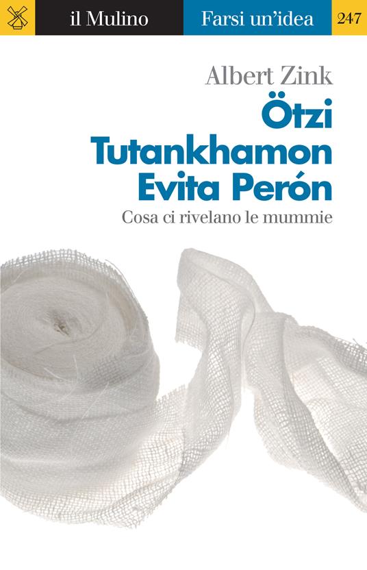 Ötzi, Tutankhamon, Evita Perón. Cosa ci rivelano le mummie - Albert Zink - ebook