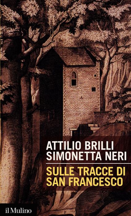 Sulle tracce di san Francesco - Attilio Brilli,Simonetta Neri - ebook