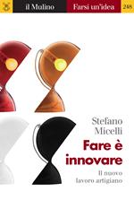 Fare è innovare. Il nuovo lavoro artigiano