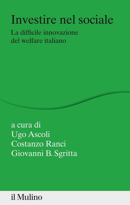 Investire nel sociale. La difficile innovazione del welfare italiano - Ugo Ascoli,Costanzo Ranci,Giovanni B. Sgritta - ebook