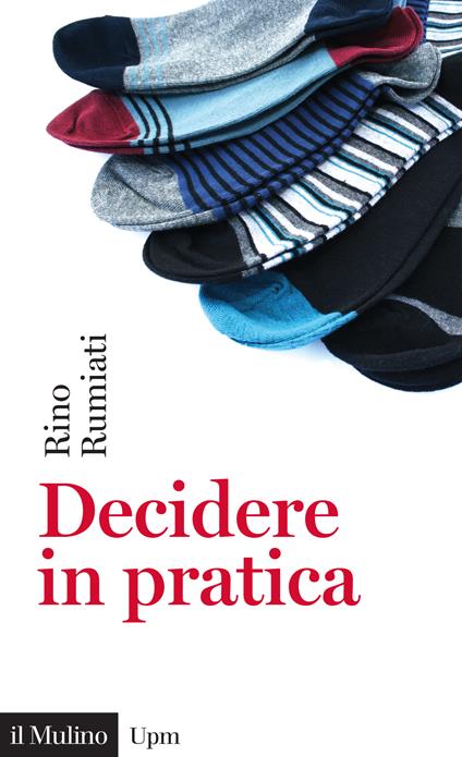 Decidere in pratica - Rino Rumiati - ebook