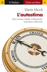 L' autostima. Alta o bassa, stabile o fluttuante, autentica o illusoria