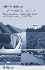 Il governo dell'acqua. Romagna Acque-Società delle Fonti dalle origini a oggi (1966-2016)