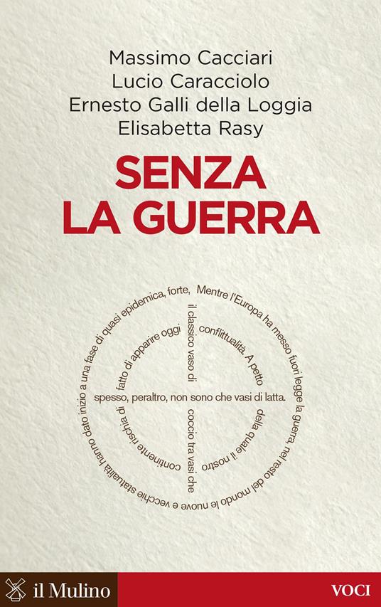 Senza la guerra. Moriremo pacifisti? - Rasy Elisabetta,Galli della Loggia Ernesto,Caracciolo Lucio,Cacciari Massimo - ebook