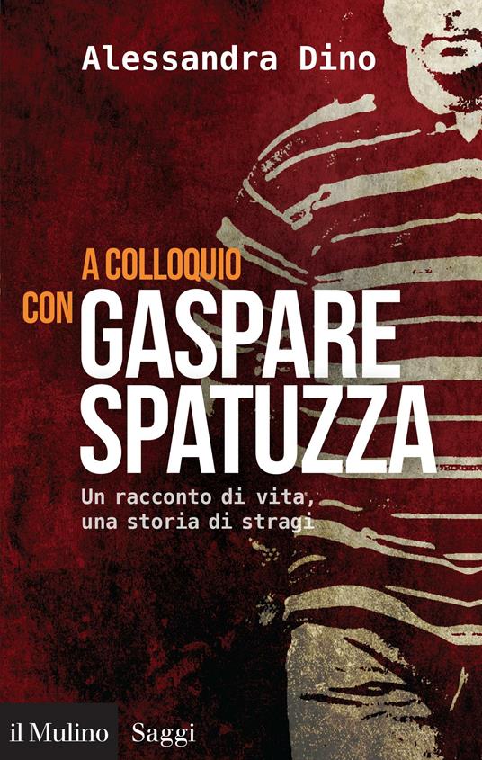 A colloquio con Gaspare Spatuzza. Un racconto di vita, una storia di stragi - Alessandra Dino - ebook