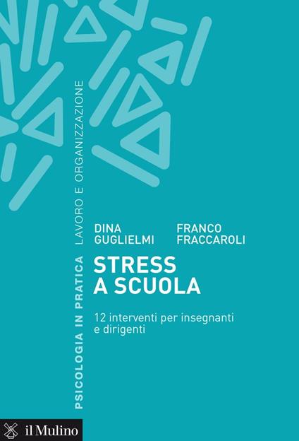 Stress a scuola. 12 interventi per insegnanti e dirigenti - Franco Fraccaroli,Dina Guglielmi - ebook