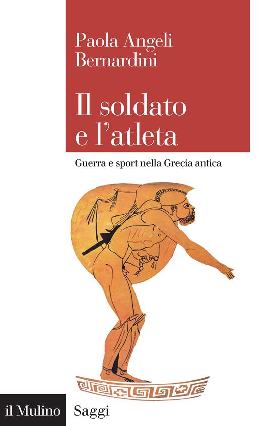 Il soldato e l'atleta. Guerra e sport nella Grecia antica - Paola Angeli Bernardini - ebook