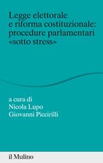 Legge elettorale e riforma costituzionale: procedure parlamentari «sotto stress»