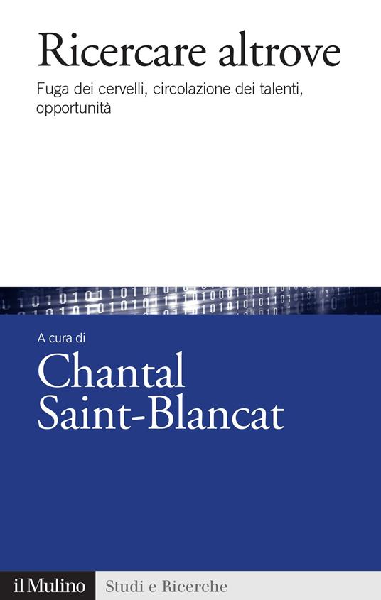 Ricercare altrove. Fuga dei cervelli, circolazione dei talenti, opportunità - Chantal Saint-Blancat - ebook