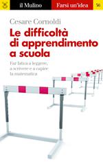 Le difficoltà di apprendimento a scuola. Far fatica a leggere, a scrivere e a capire la matematica