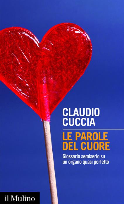 Le parole del cuore. Glossario semiserio su un organo quasi perfetto - Claudio Cuccia - ebook