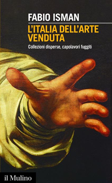 L' Italia dell'arte venduta. Collezioni disperse, capolavori fuggiti - Fabio Isman - ebook