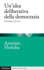 Un' idea deliberativa della democrazia. Genealogia e principi