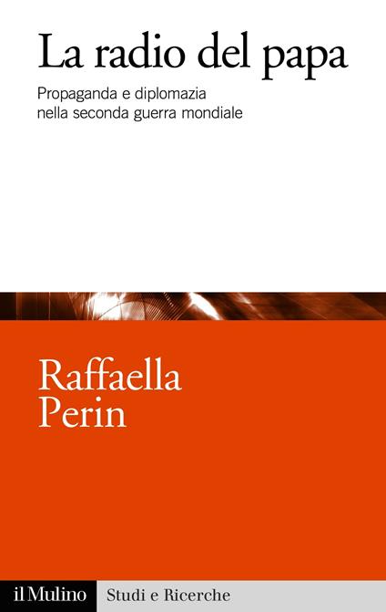 La radio del papa. Propaganda e diplomazia nella seconda guerra mondiale - Raffaella Perin - ebook