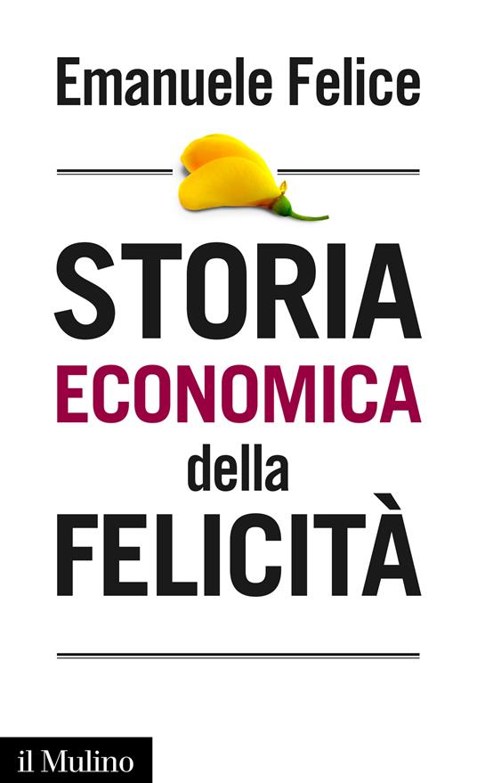 Storia economica della felicità - Emanuele Felice - ebook