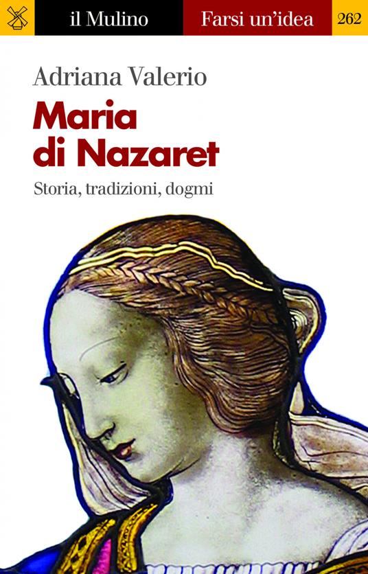 Maria di Nazaret. Storia, tradizioni, dogmi - Adriana Valerio - ebook
