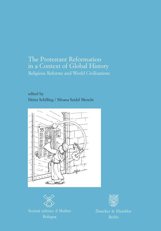 The Protestant Reformation in a Context of Global History - Schilling Heinz,Seidel Menchi Silvana - ebook