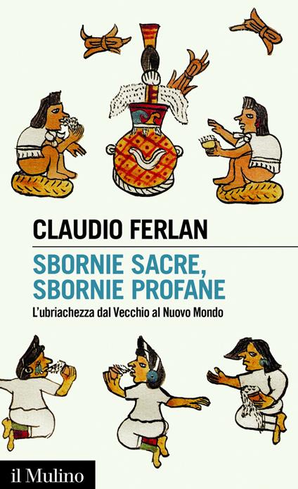 Sbornie sacre, sbornie profane. L'ubriachezza dal Vecchio al Nuovo mondo - Claudio Ferlan - ebook