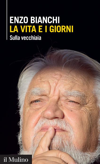 La vita e i giorni. Sulla vecchiaia - Enzo Bianchi - ebook