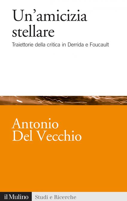 Un' amicizia stellare. Traiettorie della critica in Derrida e Foucault - Antonio Del Vecchio - ebook