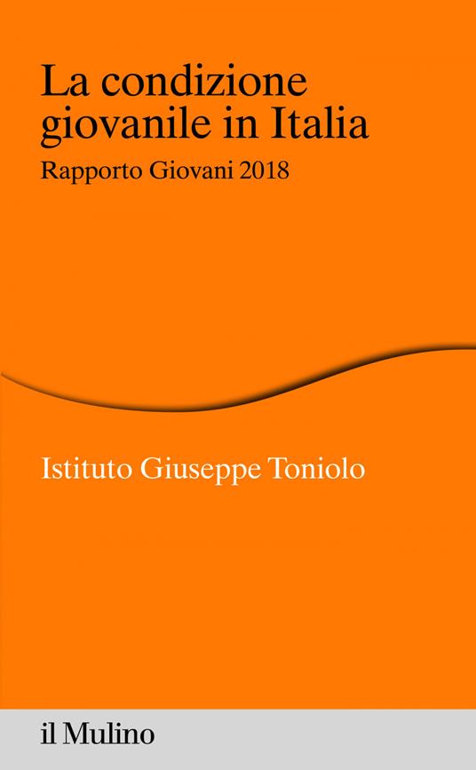 La condizione giovanile in Italia. Rapporto giovani 2018 - Istituto Giuseppe Toniolo - ebook