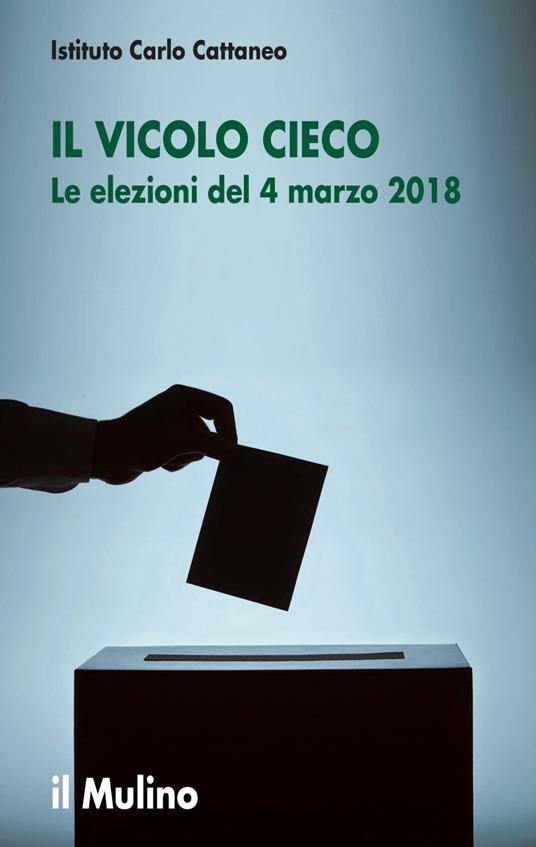 Il vicolo cieco. Le elezioni del 4 marzo 2018 - Marco Valbruzzi,Rinaldo Vignati - ebook