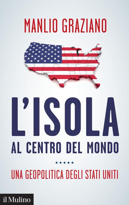 L' isola al centro del mondo. Una geopolitica degli Stati Uniti - Manlio Graziano - ebook