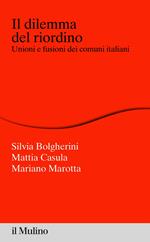 Il dilemma del riordino. Unioni e fusioni dei comuni italiani