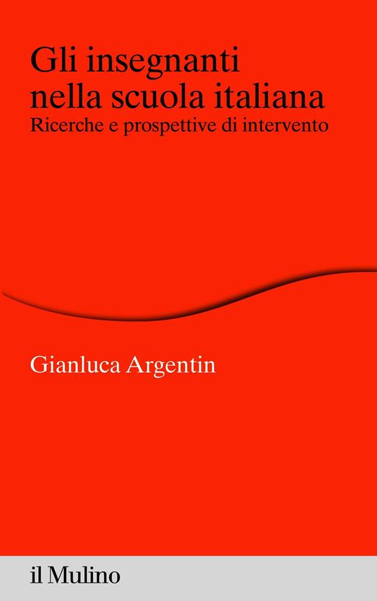 Gli insegnanti nella scuola italiana. Ricerche e prospettive di intervento - Gianluca Argentin - ebook