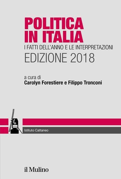 Politica in Italia. I fatti dell'anno e le interpretazioni 2018 - Carolyn Forestiere,Filippo Tronconi - ebook