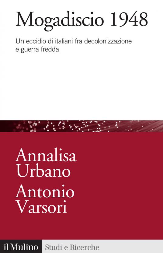 Mogadiscio 1948. Un eccidio di italiani fra decolonizzazione e guerra fredda - Annalisa Urbano,Antonio Varsori - ebook