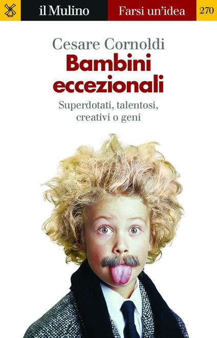 Bambini eccezionali. Superdotati, talentosi, creativi o geni - Cesare Cornoldi - ebook