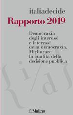 Rapporto 2019. Democrazia degli interessi e interessi della democrazia. Migliorare la qualità della decisione pubblica