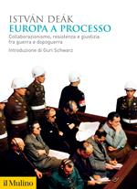 Europa a processo. Collaborazionismo, resistenza e giustizia fra guerra e dopoguerra
