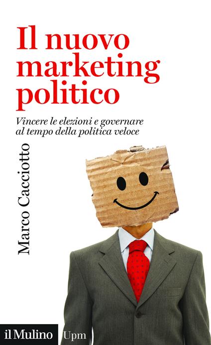 Il nuovo marketing politico. Vincere le elezioni e governare al tempo della politica veloce - Marco Cacciotto - ebook