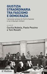 Giustizia straordinaria tra fascismo e democrazia. I processi presso le Corti d'assise e nei tribunali militari