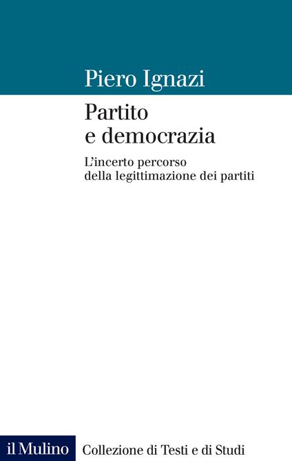 Partito e democrazia. L'incerto percorso della legittimazione dei partiti - Piero Ignazi - ebook