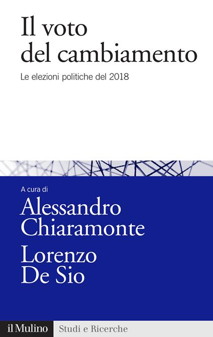 Il voto del cambiamento. Le elezioni politiche del 2018 - Alessandro Chiaramonte,Lorenzo De Sio - ebook