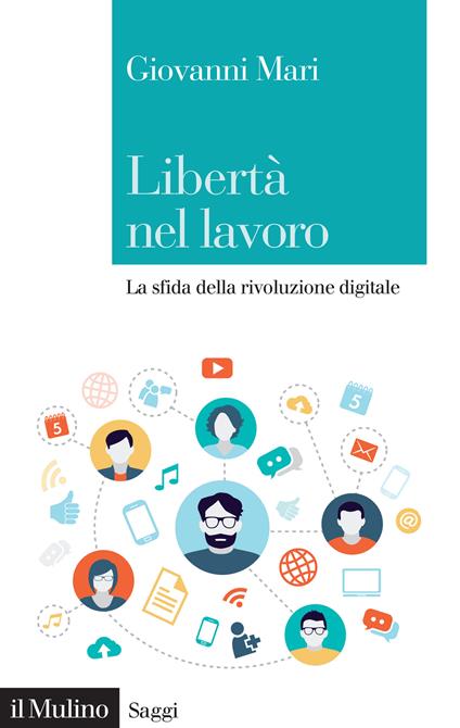 Libertà nel lavoro. La sfida della rivoluzione digitale - Giovanni Mari - ebook
