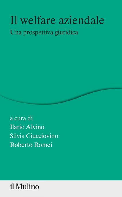 Il welfare aziendale. Una prospettiva giuridica - Ilario Alvino,Silvia Ciucciovino,Roberto Romei - ebook