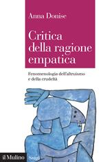 Critica della ragione empatica. Fenomenologia dell'altruismo e della crudeltà