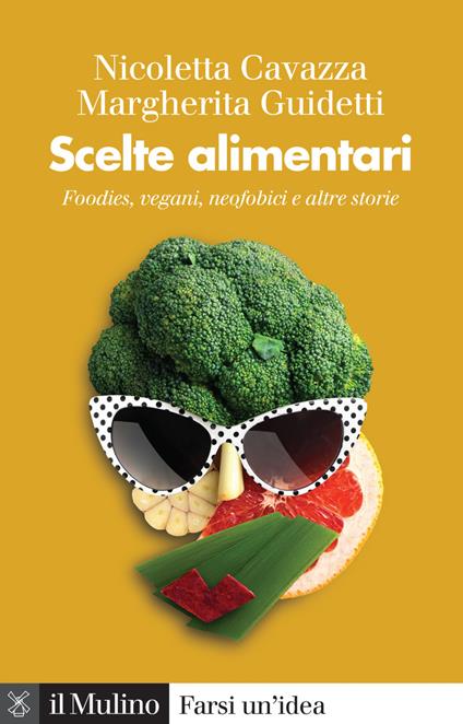 Scelte alimentari. Foodies, vegani, neofobici e altre storie - Nicoletta Cavazza,Margherita Guidetti - ebook